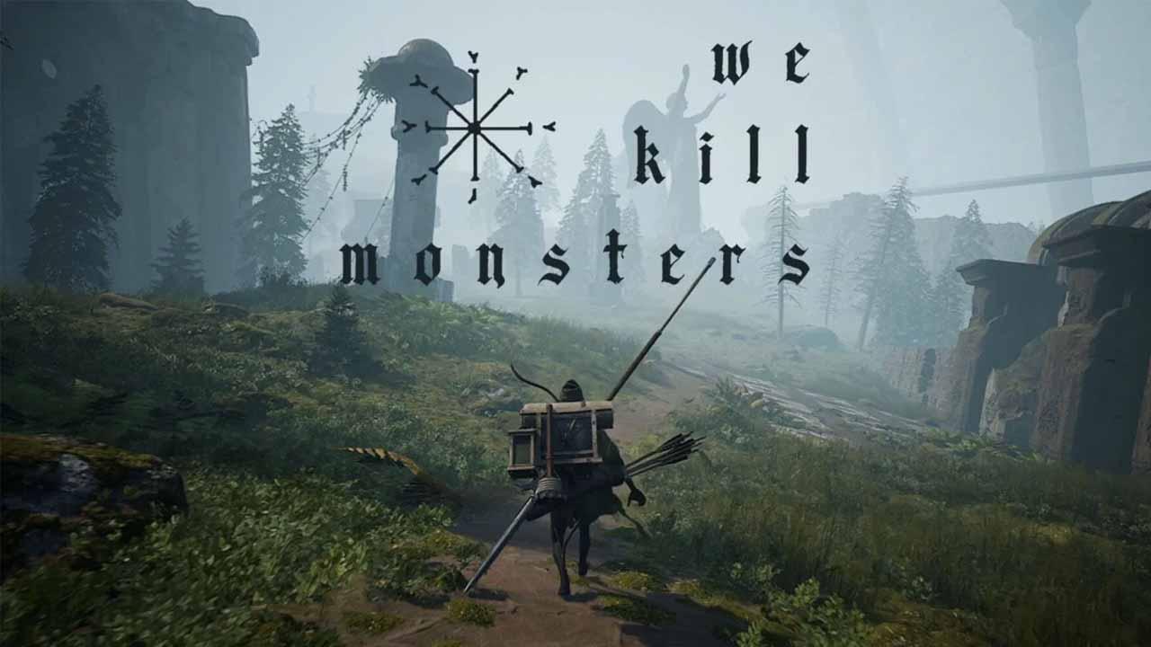 We kill monsters