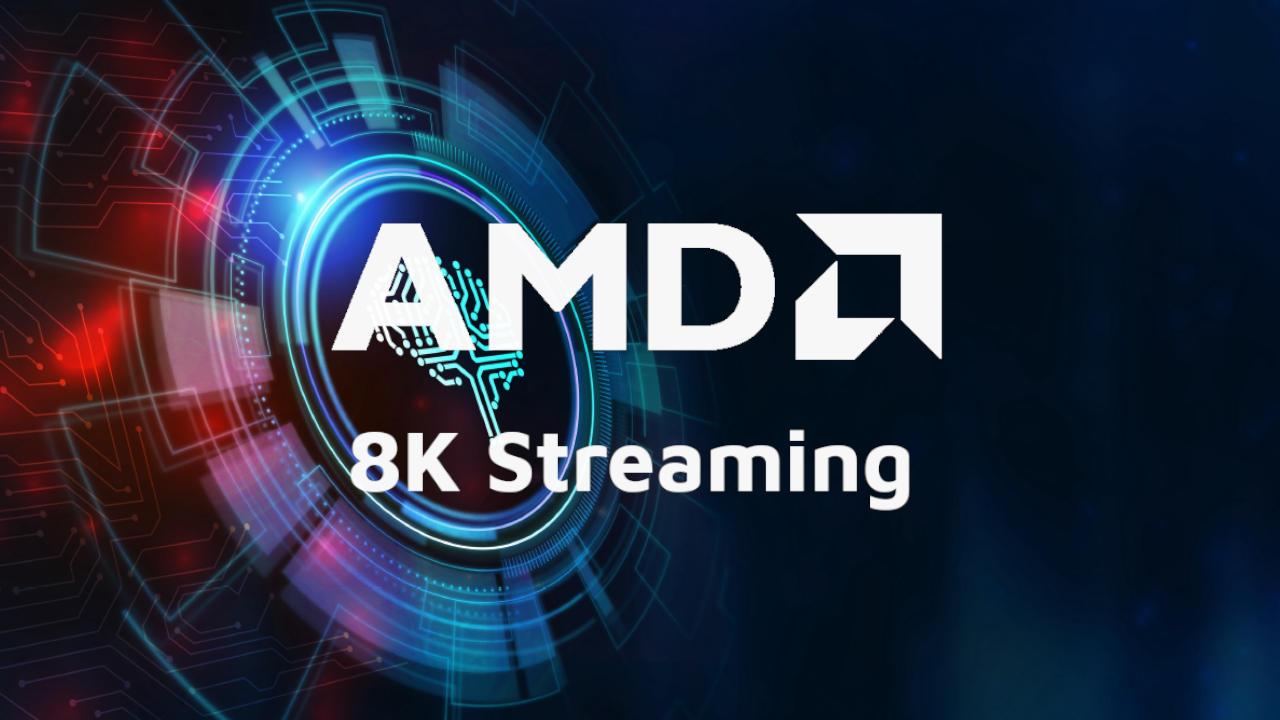 AMD 8K Streaming AV1